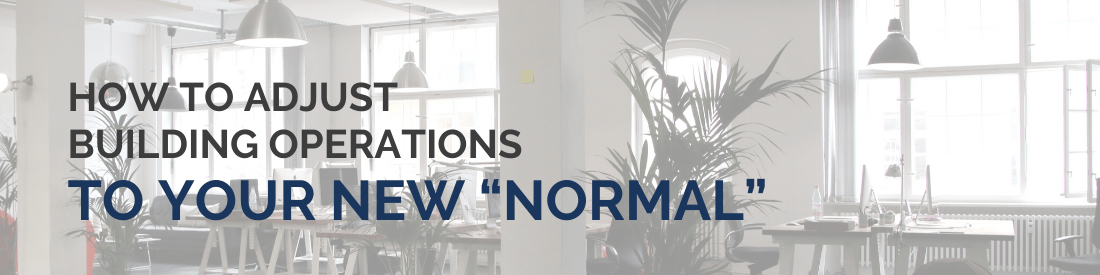 How to Adjust Building Operations to Your New "Normal"