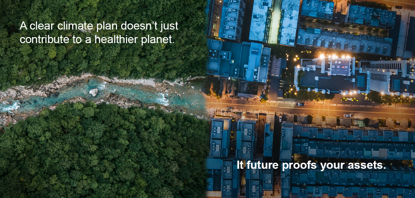 A climate action plan doesn't just contribute to a healthier planet. It future proofs your assets.